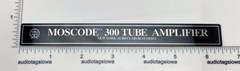 Moscode 300 Tube Amplifier Custom Made Aluminum Replacement Label Badge